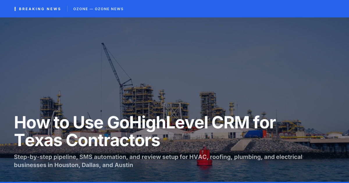 Texas contractor using GoHighLevel CRM on a tablet at a construction job site — HVAC, roofing, plumbing pipeline management