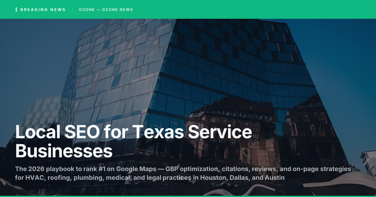 Local SEO playbook for Texas service businesses — Google Maps ranking, Google Business Profile optimization, citations, and review strategy